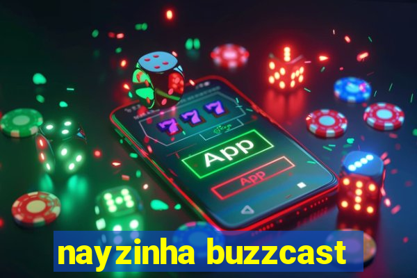 nayzinha buzzcast